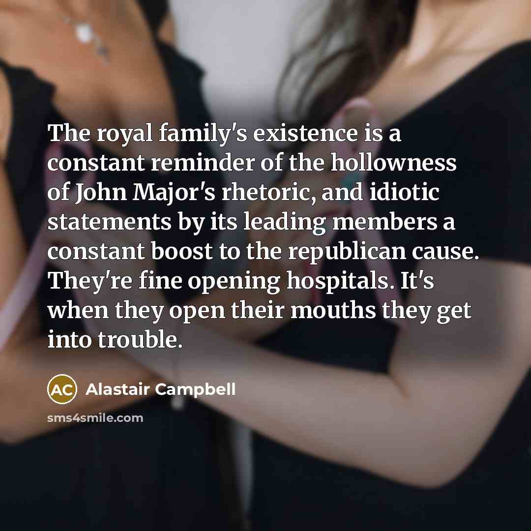 “The royal family's existence is a constant reminder of the…” quote by Alastair Campbell