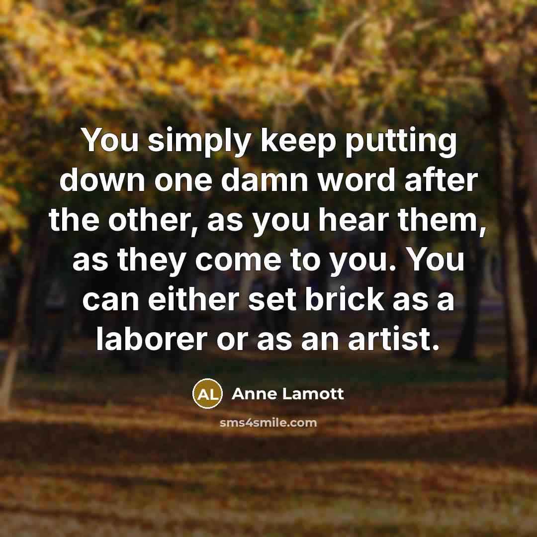 “You simply keep putting down one damn word after the…” quote by Anne Lamott