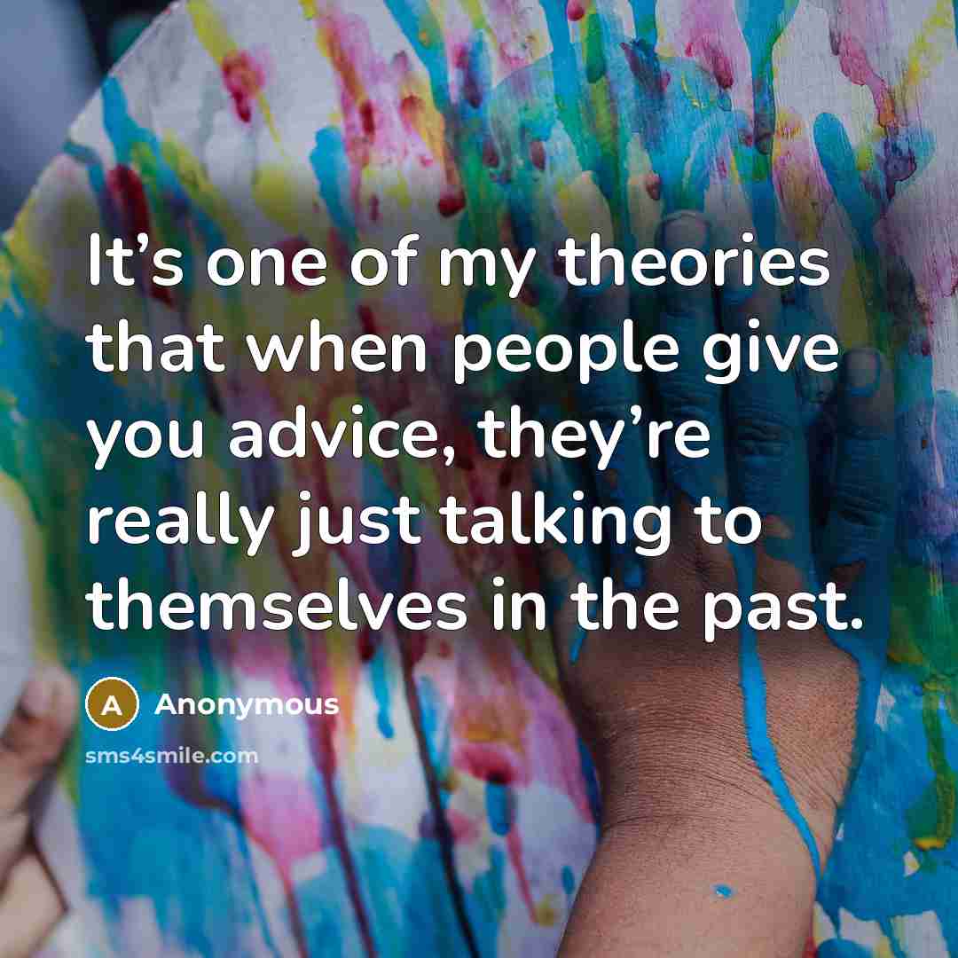 “It’s one of my theories that when people give you…” quote by Anonymous