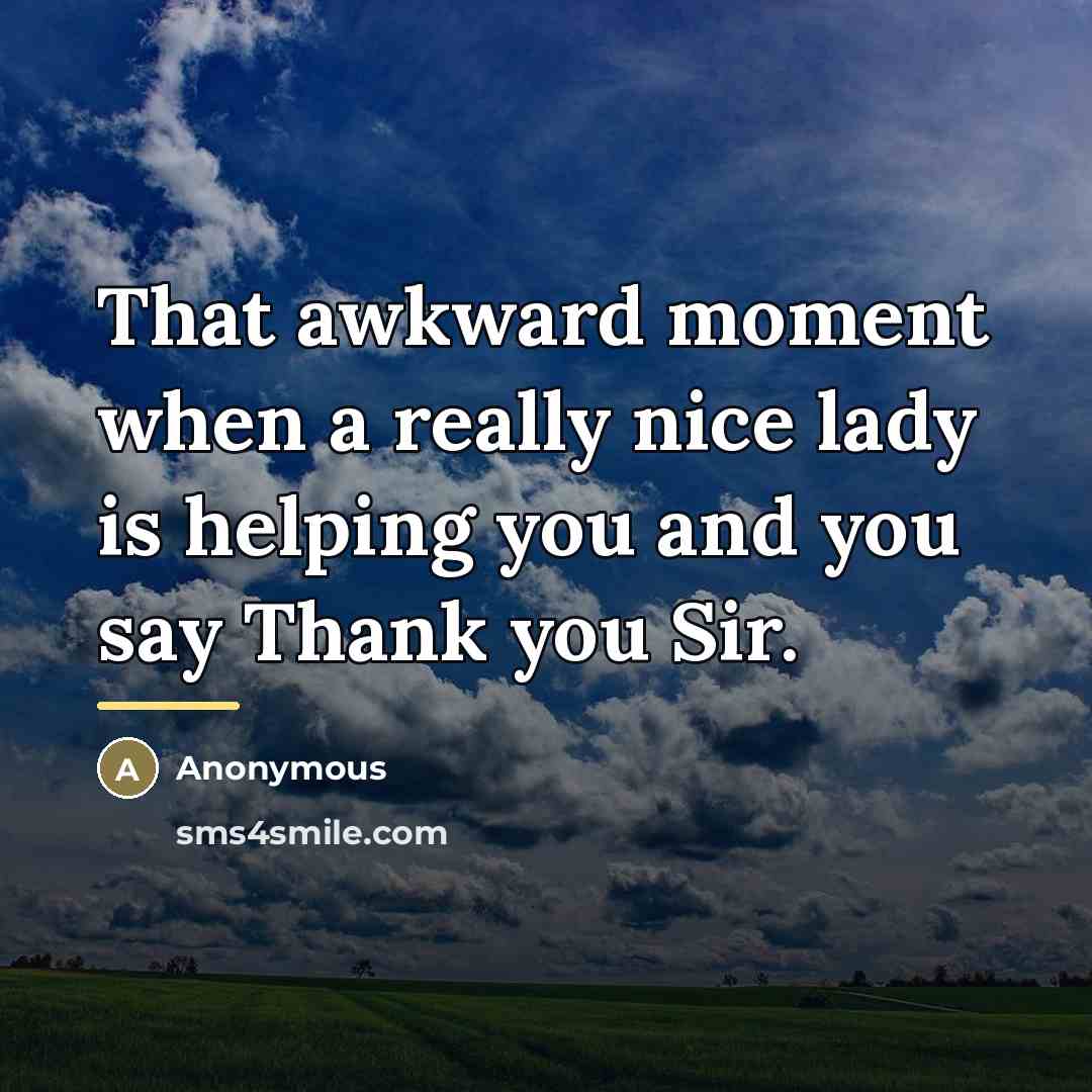 “That awkward moment when a really nice lady is helping…” quote by Anonymous