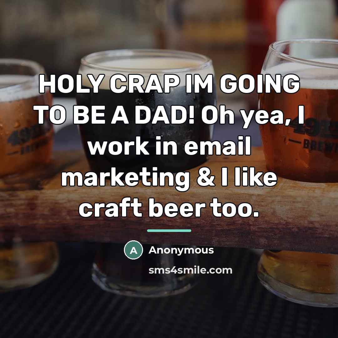 “HOLY CRAP IM GOING TO BE A DAD! Oh yea,…” quote by Anonymous