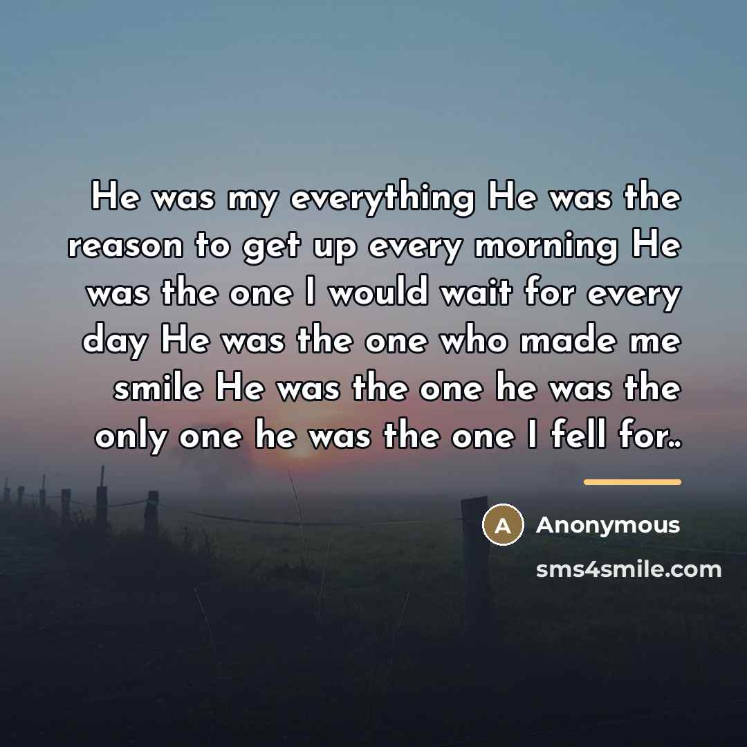 “He was my everything He was the reason to get…” quote by Anonymous