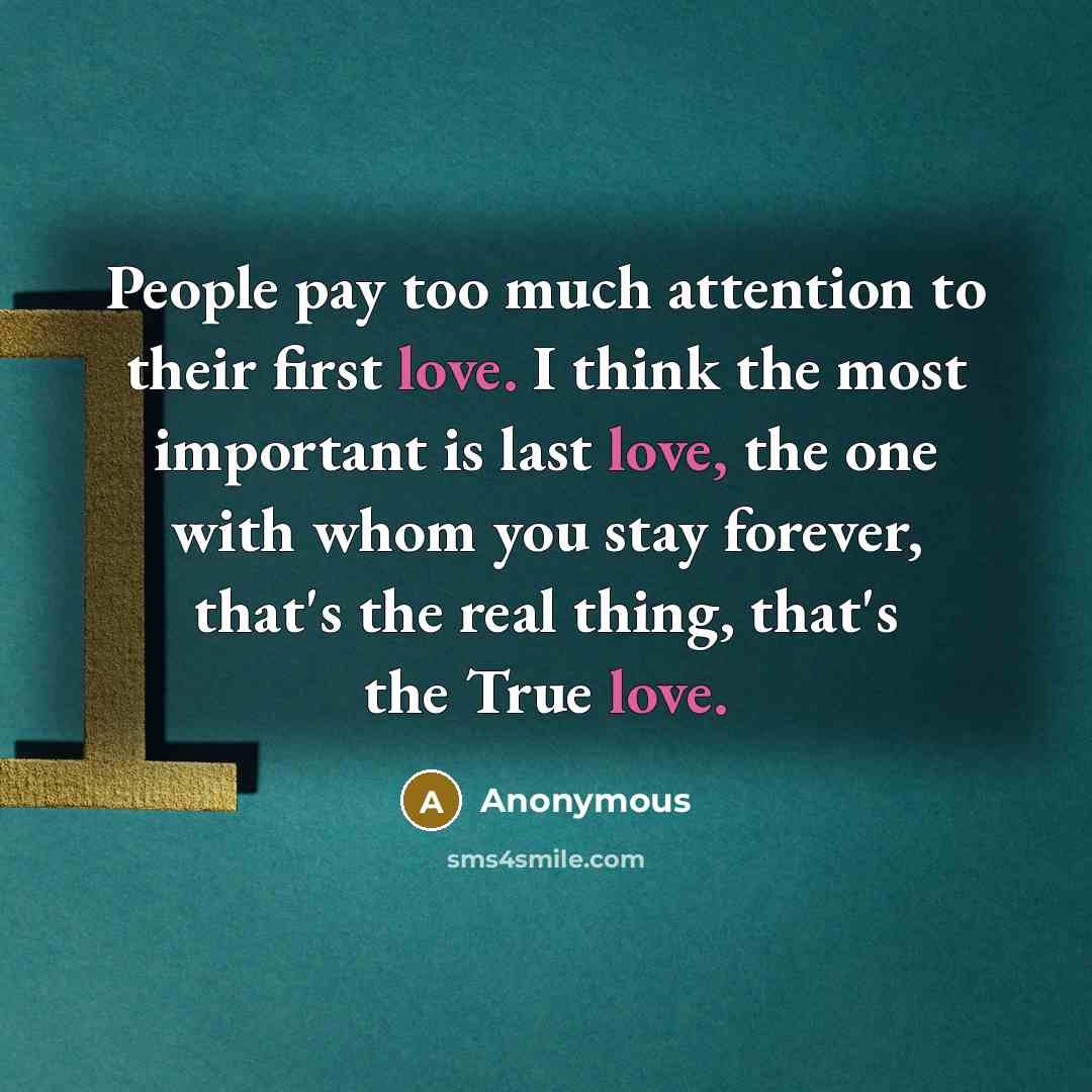 “People pay too much attention to their first love. I…” quote by Anonymous