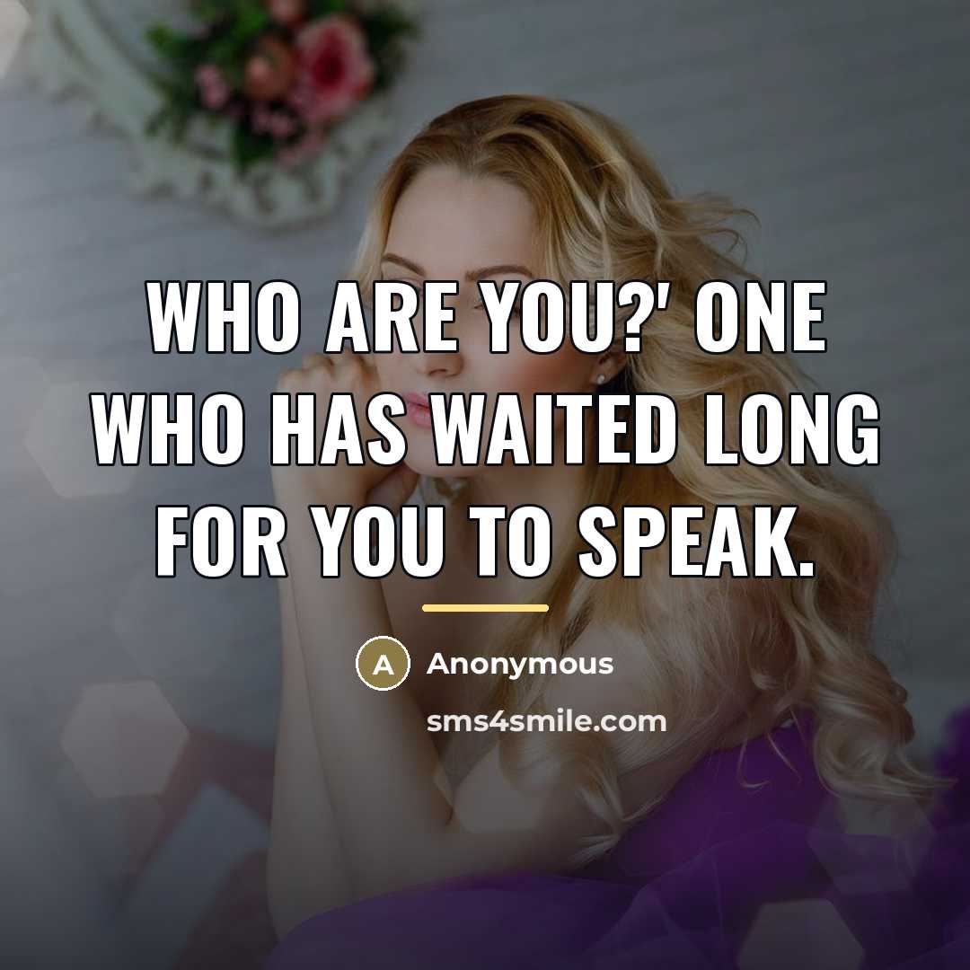 “Who are you?' One who has waited long for you…” quote by Anonymous