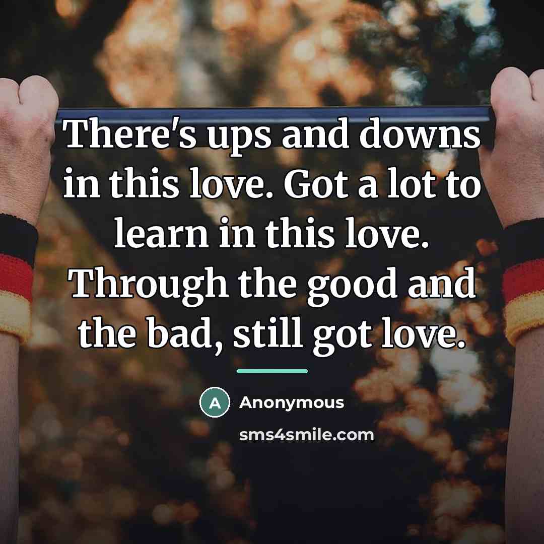 “There's ups and downs in this love. Got a lot…” quote by Anonymous