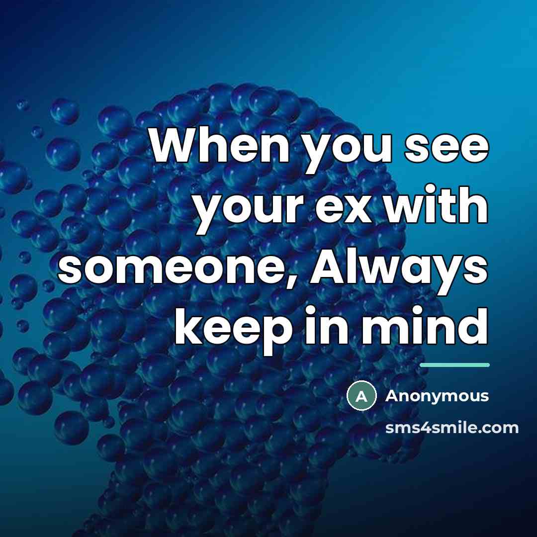 “When you see your ex with someone, Always keep in…” quote by Anonymous