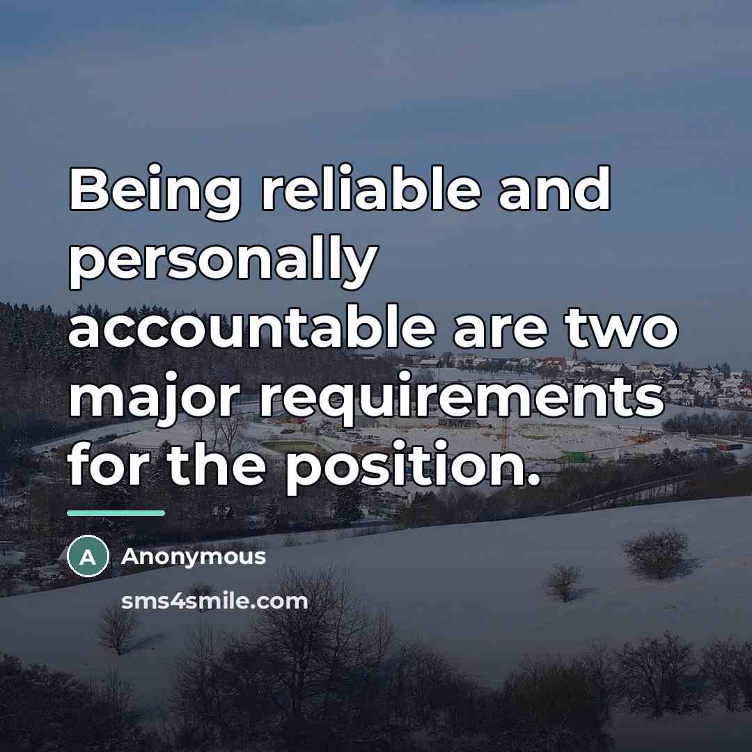 “Being reliable and personally accountable are two major requirements for…” quote by Anonymous