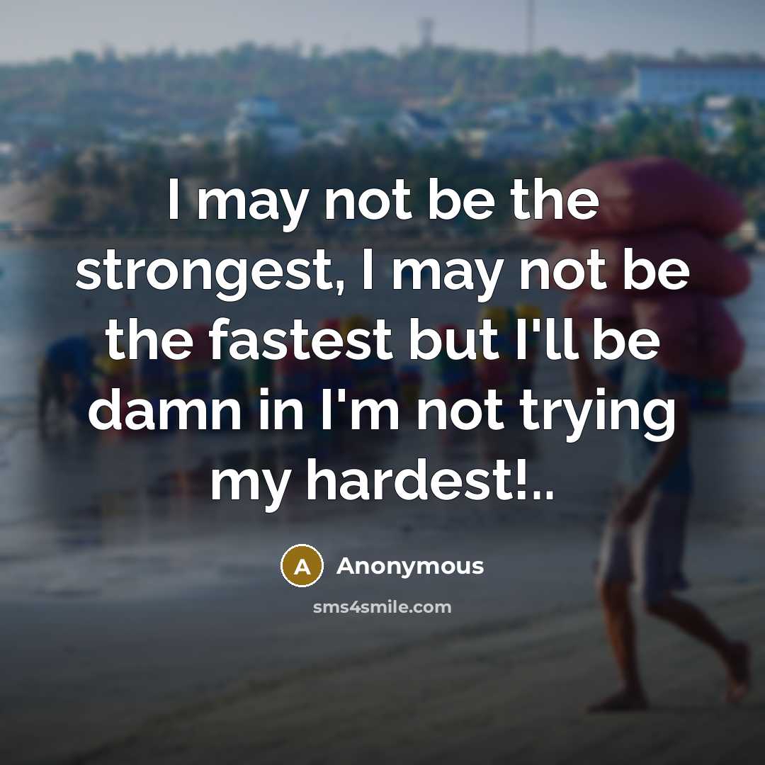 “I may not be the strongest, I may not be…” quote by Anonymous