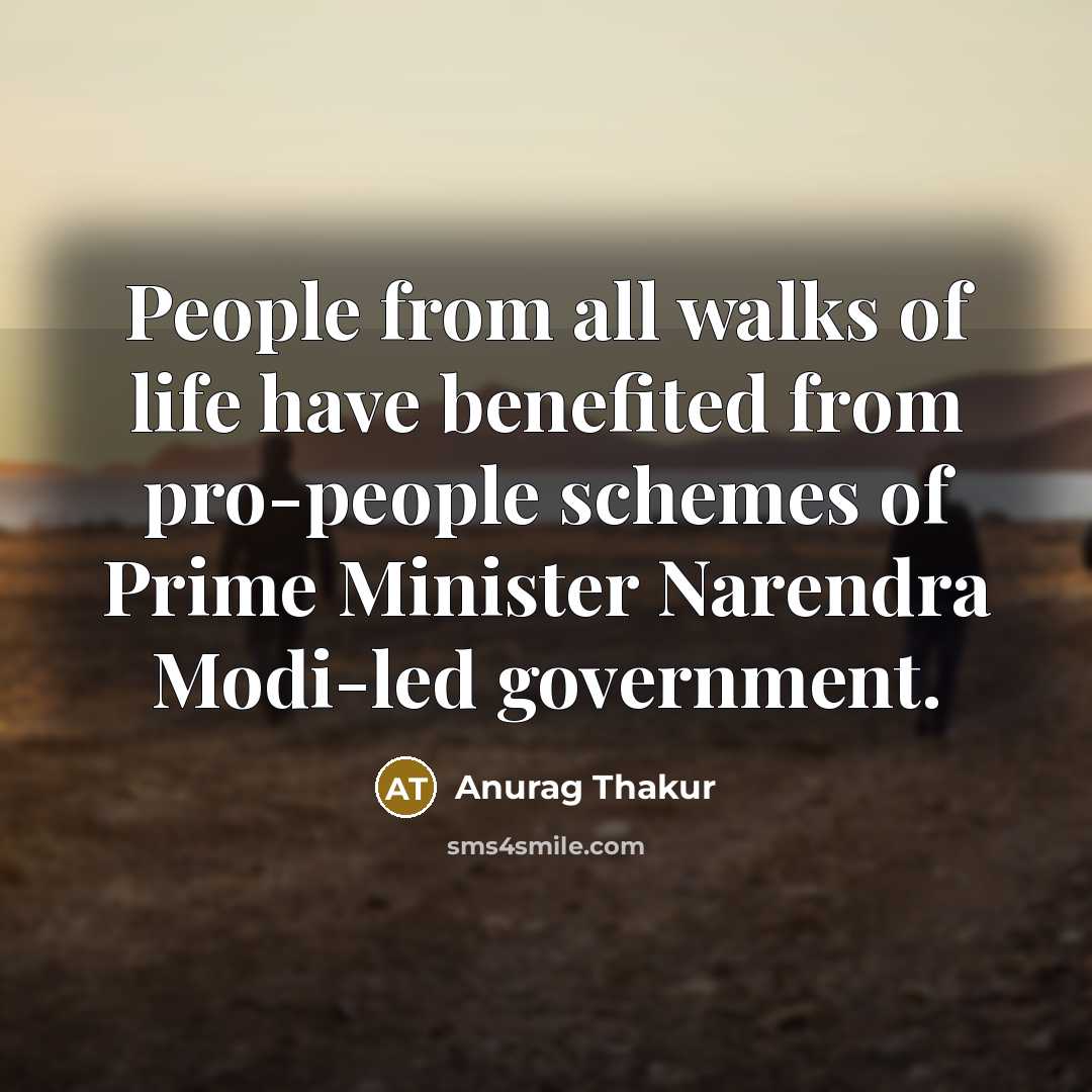 “People from all walks of life have benefited from pro-people…” quote by Anurag Thakur