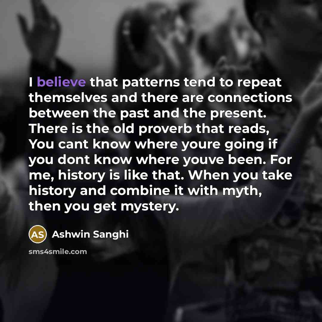 “I believe that patterns tend to repeat themselves and there…” quote by Ashwin Sanghi