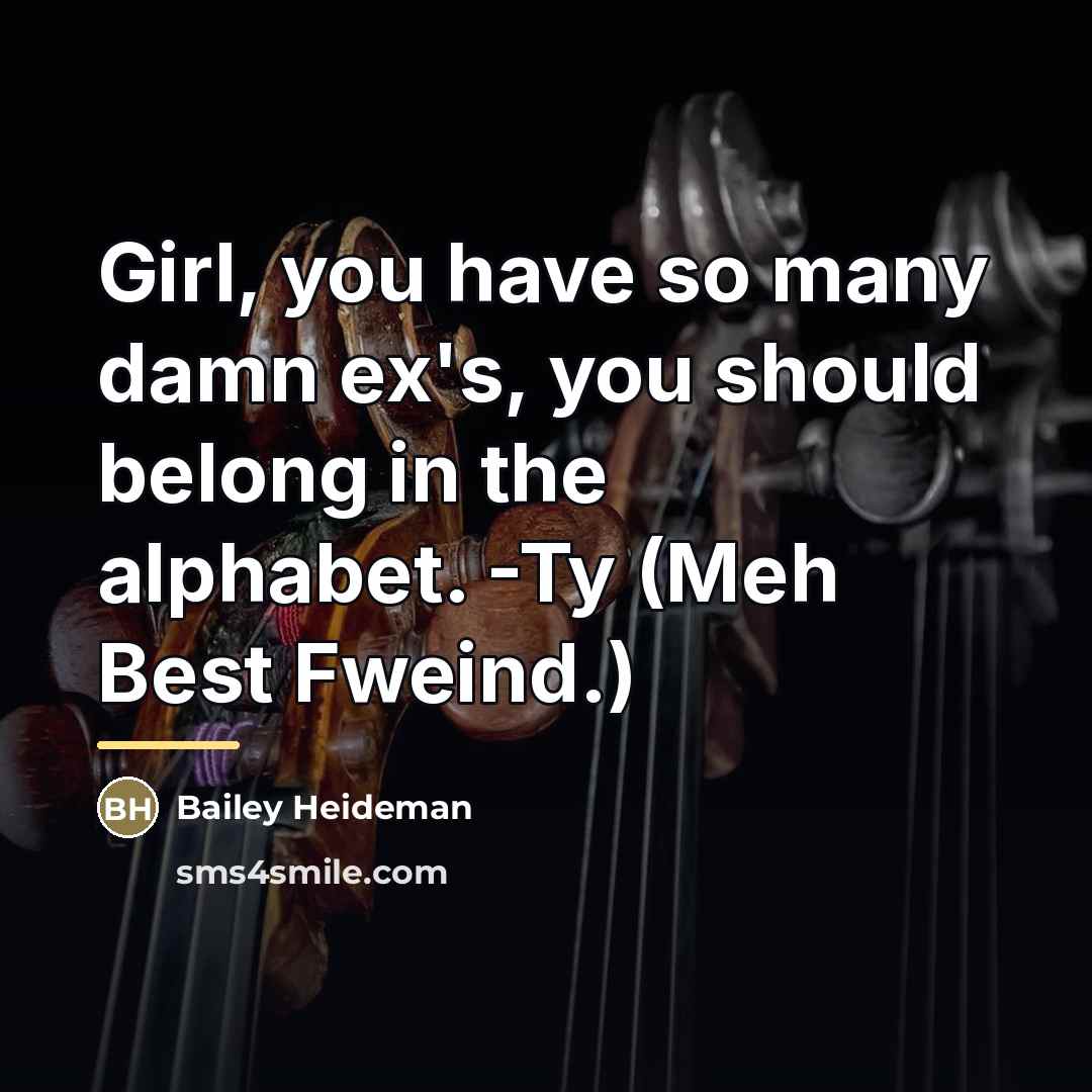 “Girl, you have so many damn ex's, you should belong…” quote by Bailey Heideman