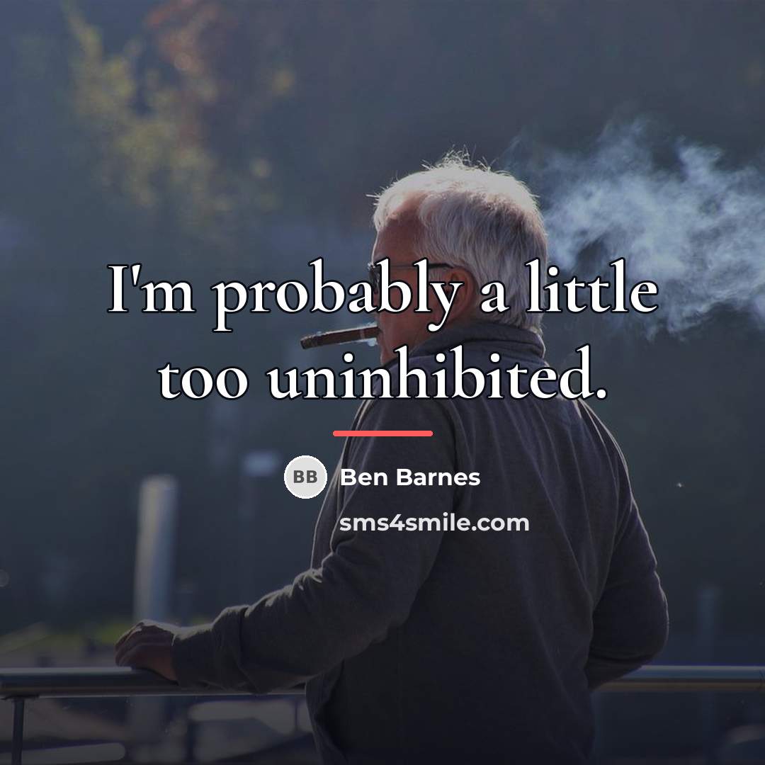 “I'm probably a little too uninhibited.…” quote by Ben Barnes
