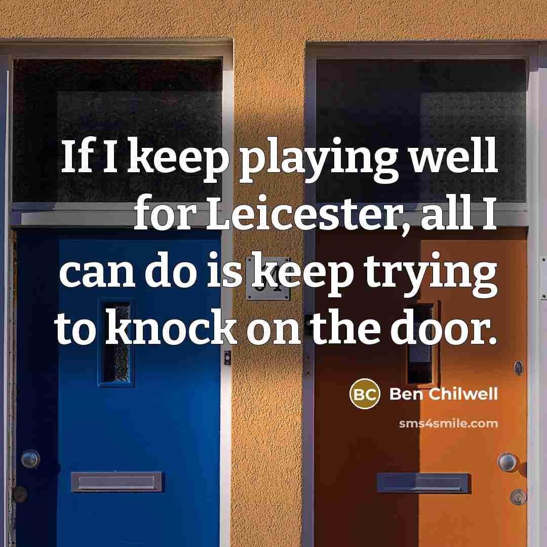 “If I keep playing well for Leicester, all I can…” quote by Ben Chilwell