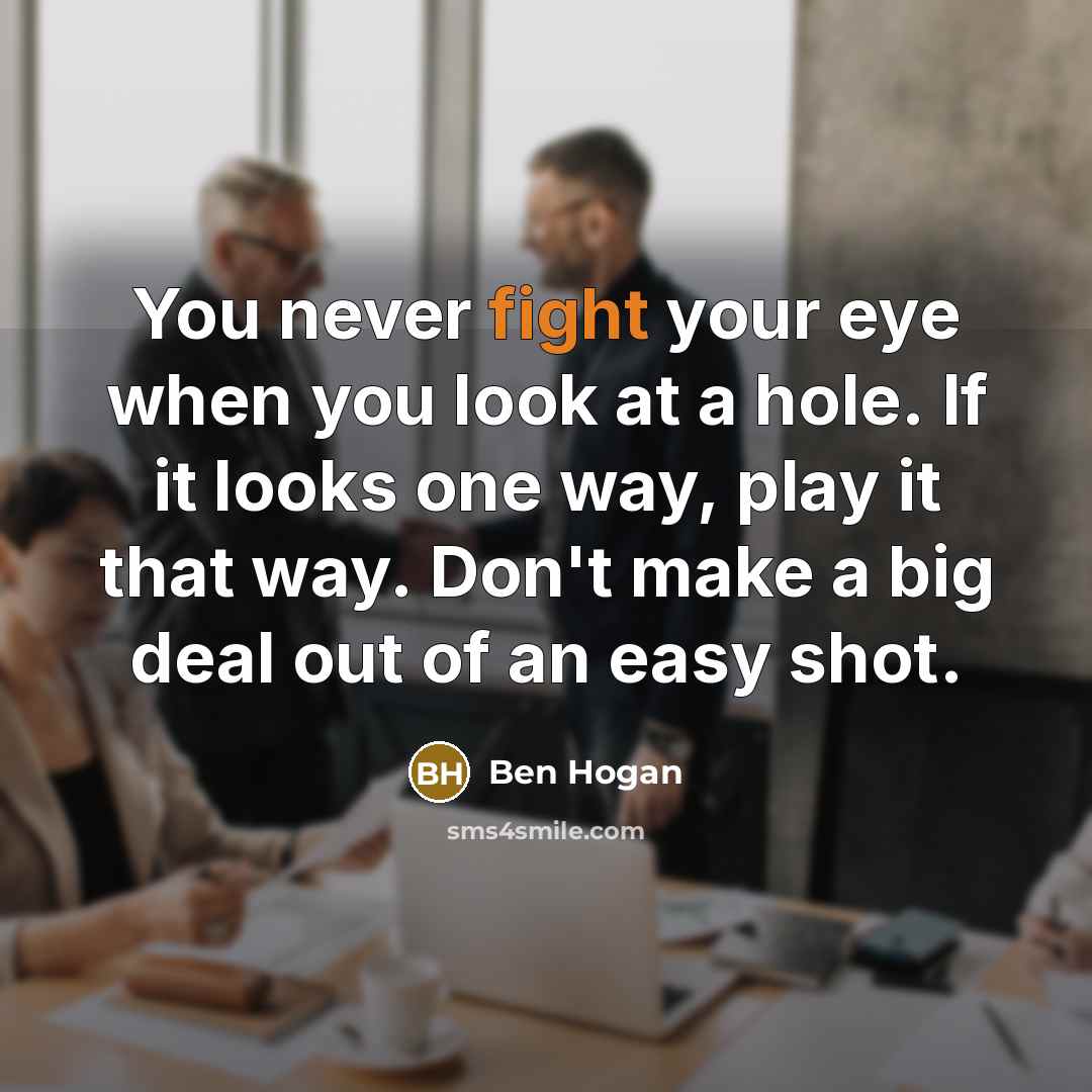 “You never fight your eye when you look at a…” quote by Ben Hogan
