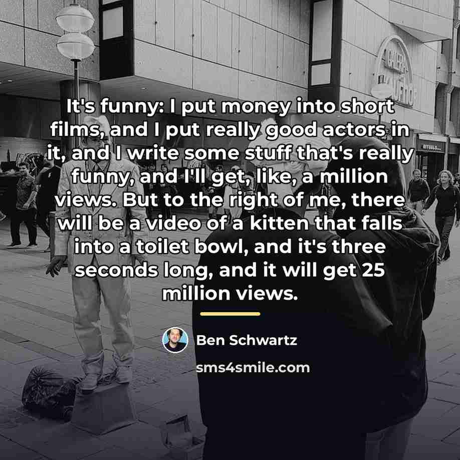 “It's funny: I put money into short films, and I…” quote by Ben Schwartz