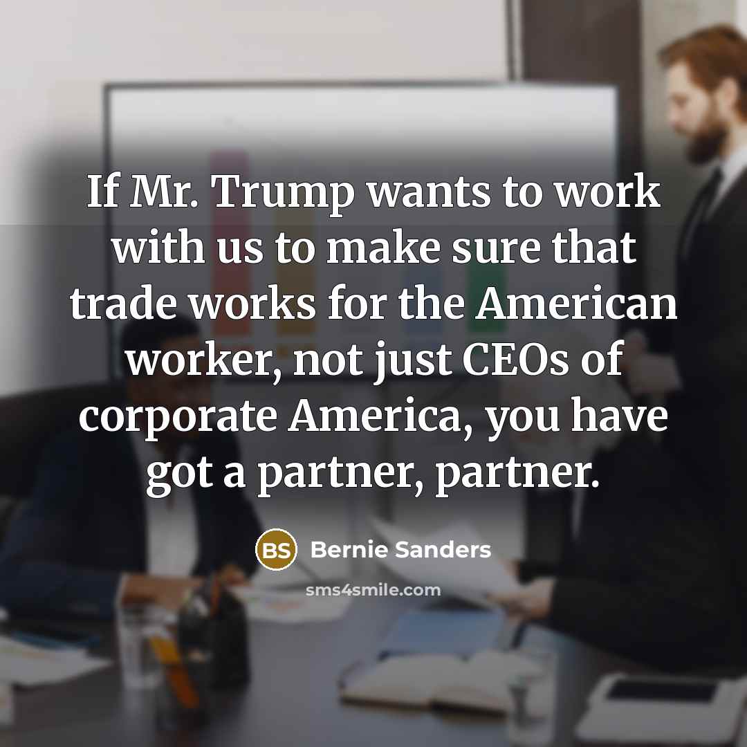 “If Mr. Trump wants to work with us to make…” quote by Bernie Sanders