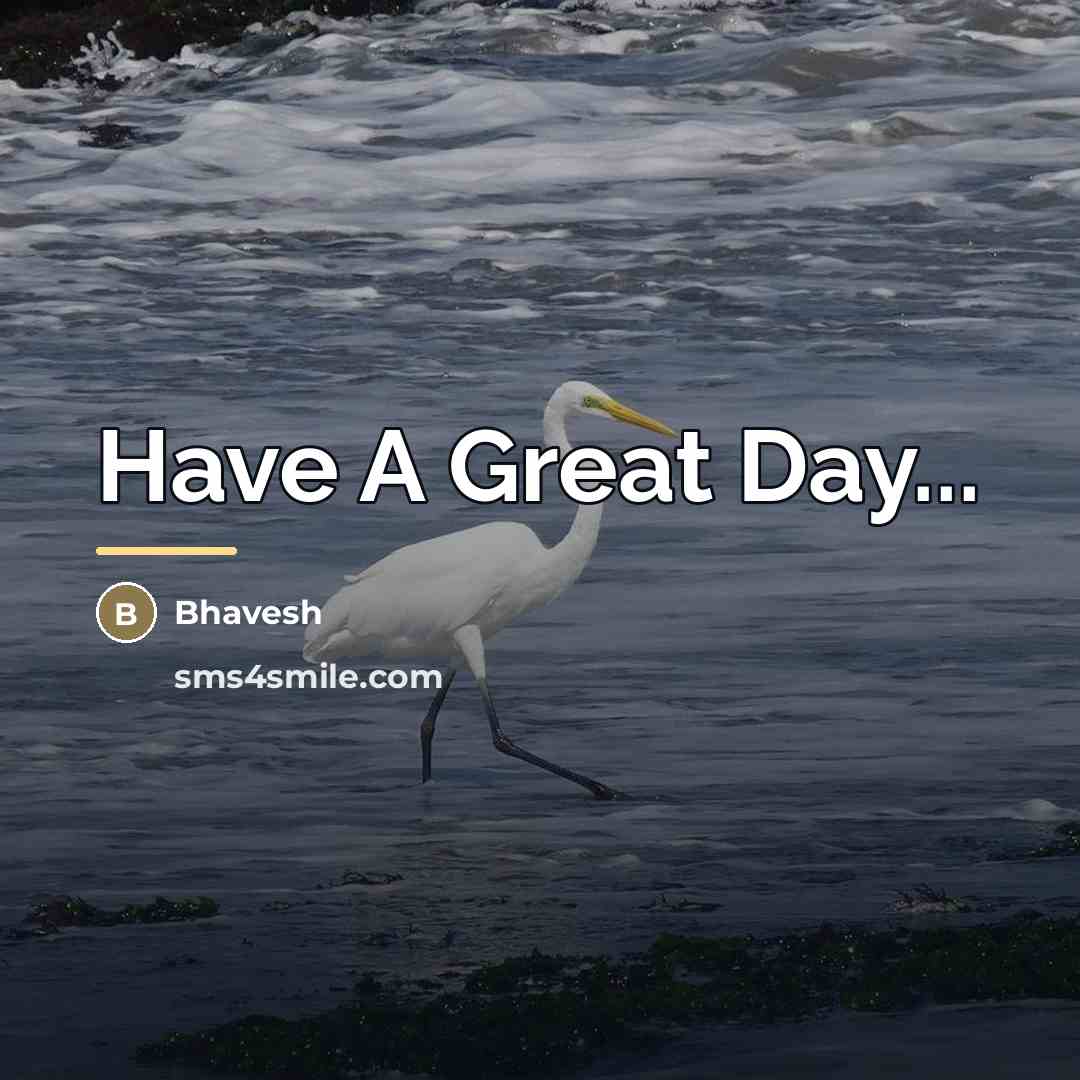 “Have A Great Day...…” quote by Bhavesh