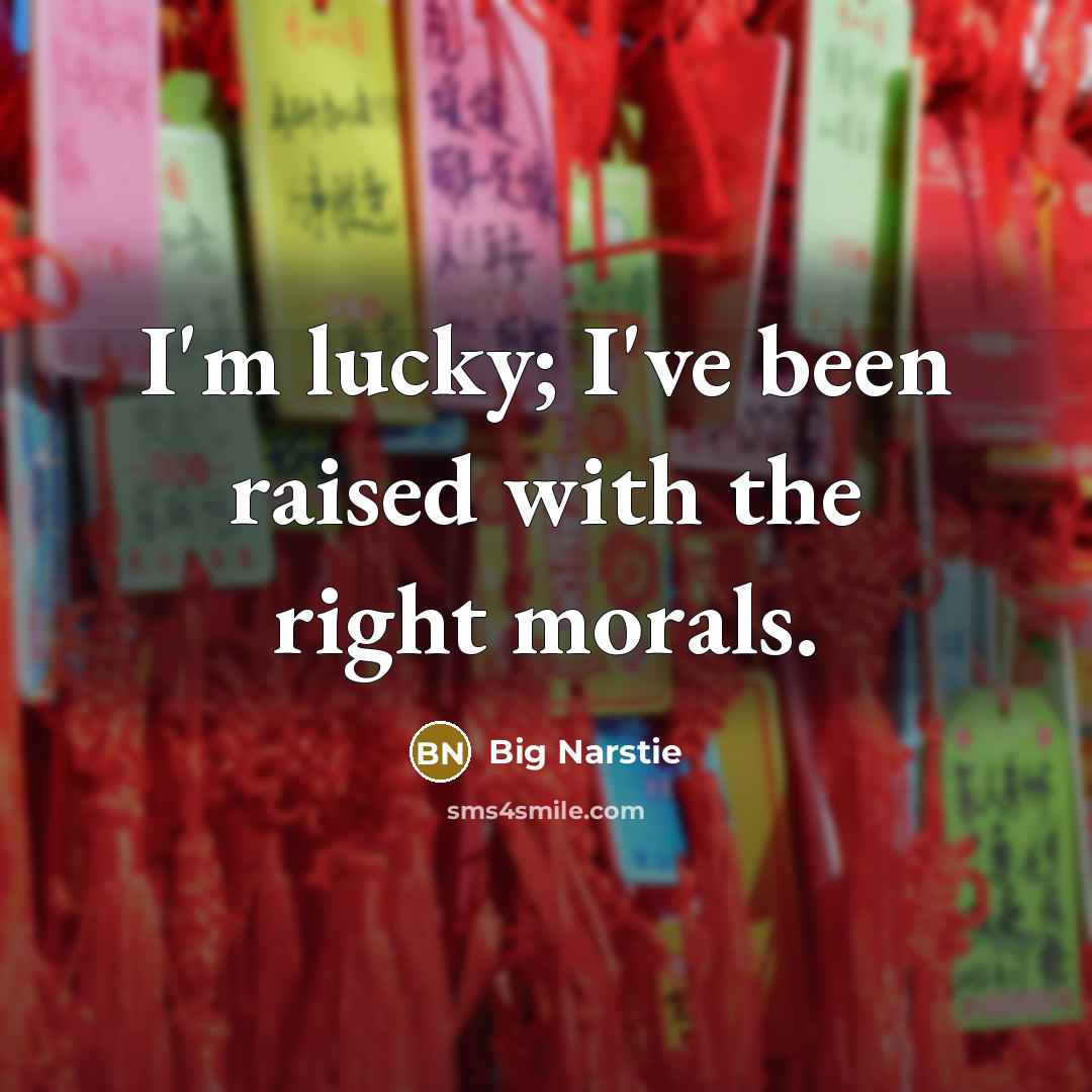 “I'm lucky; I've been raised with the right morals.…” quote by Big Narstie