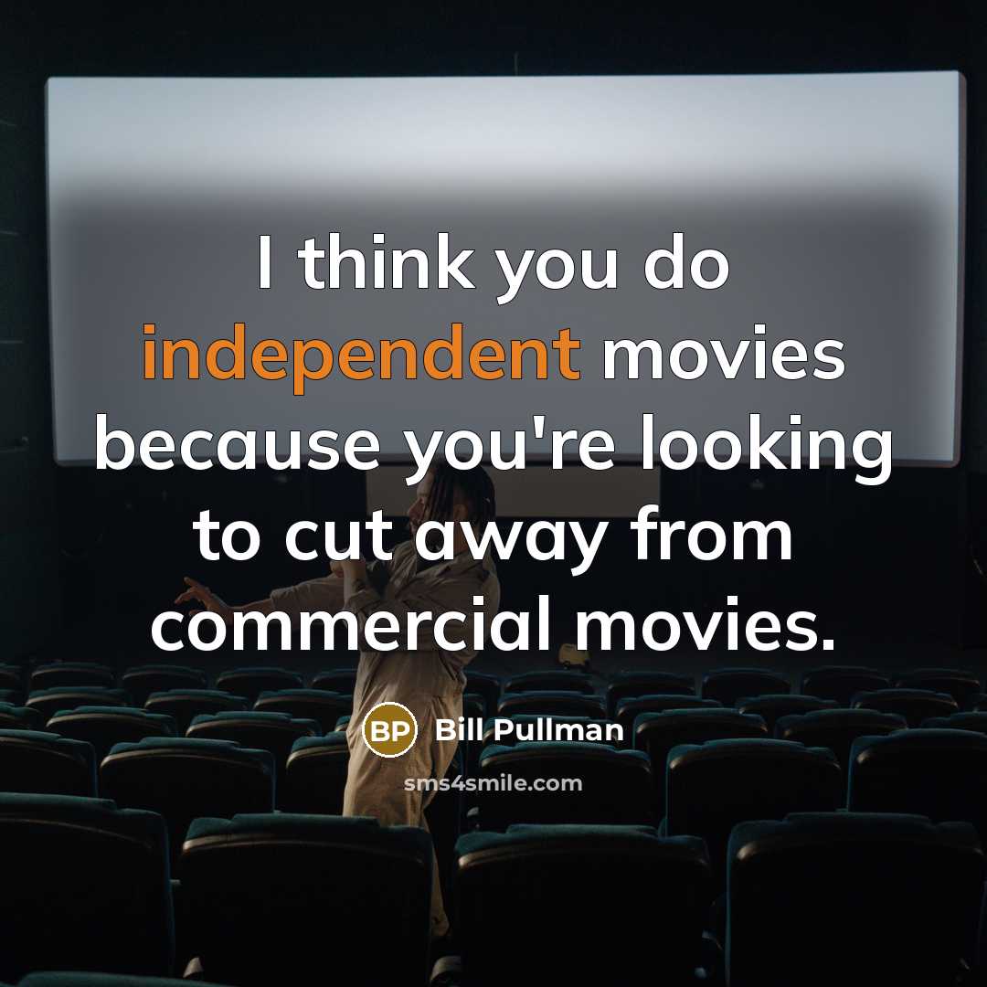 “I think you do independent movies because you're looking to…” quote by Bill Pullman