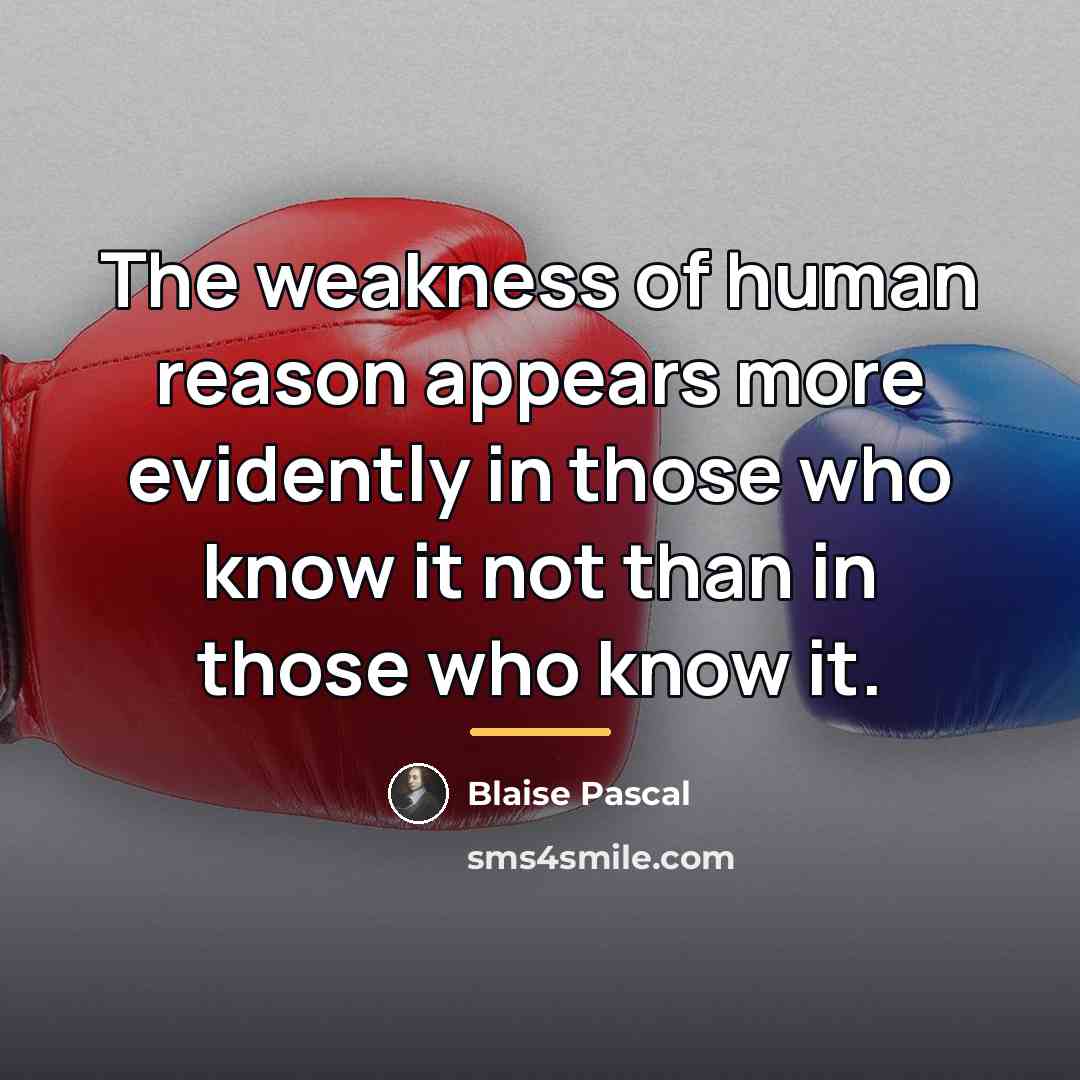 “The weakness of human reason appears more evidently in those…” quote by Blaise Pascal