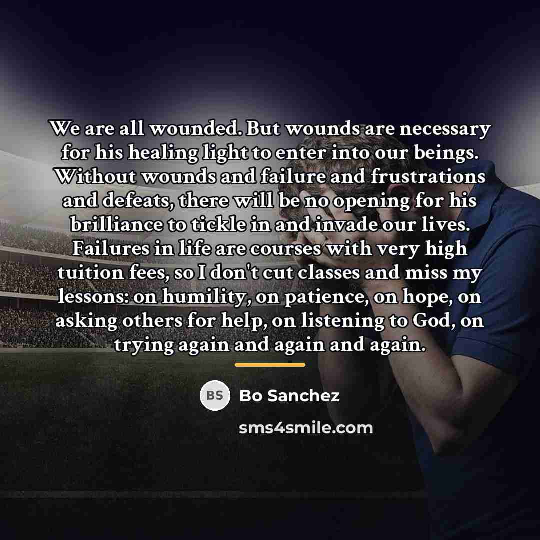 “We are all wounded. But wounds are necessary for his…” quote by Bo Sanchez