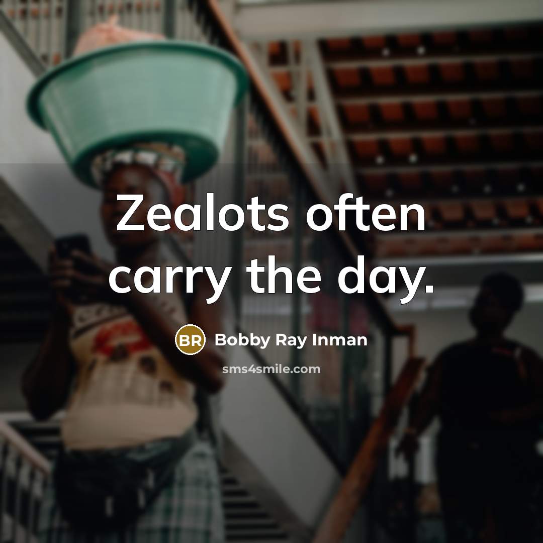 “Zealots often carry the day.…” quote by Bobby Ray Inman