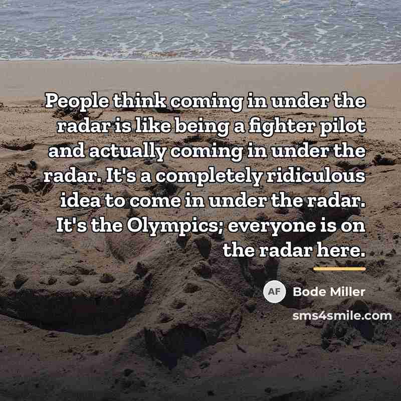 “People think coming in under the radar is like being…” quote by Bode Miller