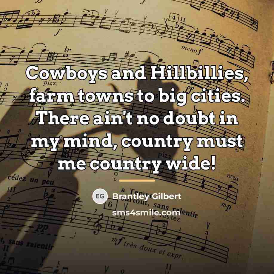 “Cowboys and Hillbillies, farm towns to big cities. There ain't…” quote by Brantley Gilbert