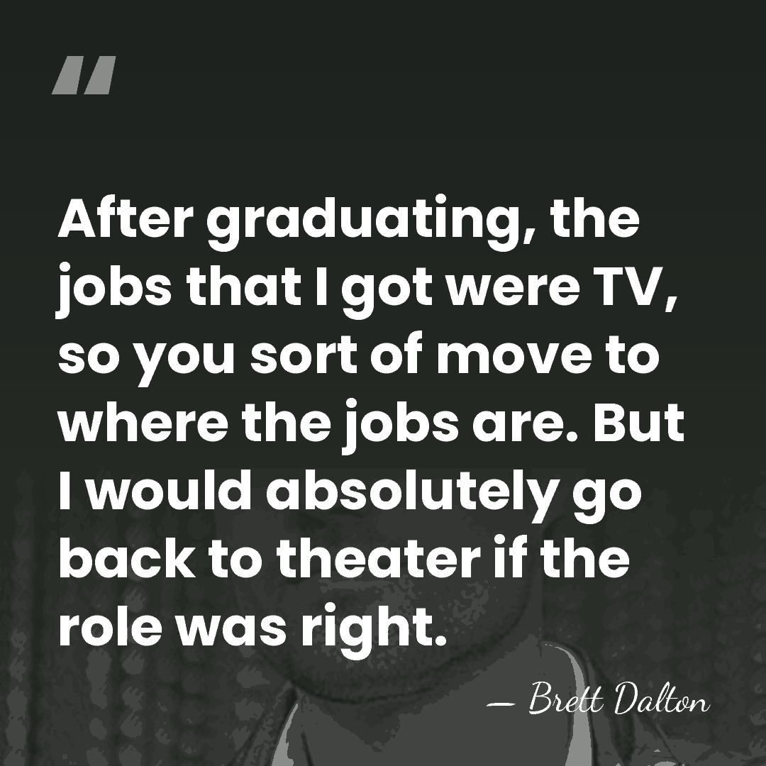 After graduating, the jobs that I got were TV, so you sort&hellip; - Brett Dalton