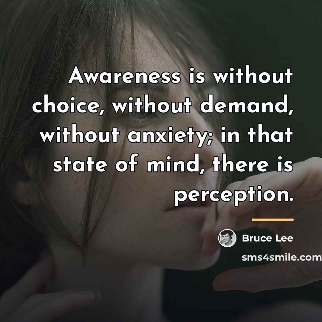 “Awareness is without choice, without demand, without anxiety; in that…” quote by Bruce Lee