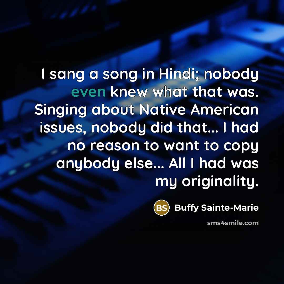 “I sang a song in Hindi; nobody even knew what…” quote by Buffy Sainte-Marie