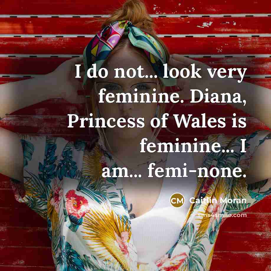 “I do not... look very feminine. Diana, Princess of Wales…” quote by Caitlin Moran