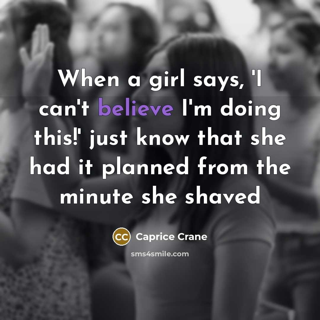 “When a girl says, 'I can't believe I'm doing this!'…” quote by Caprice Crane
