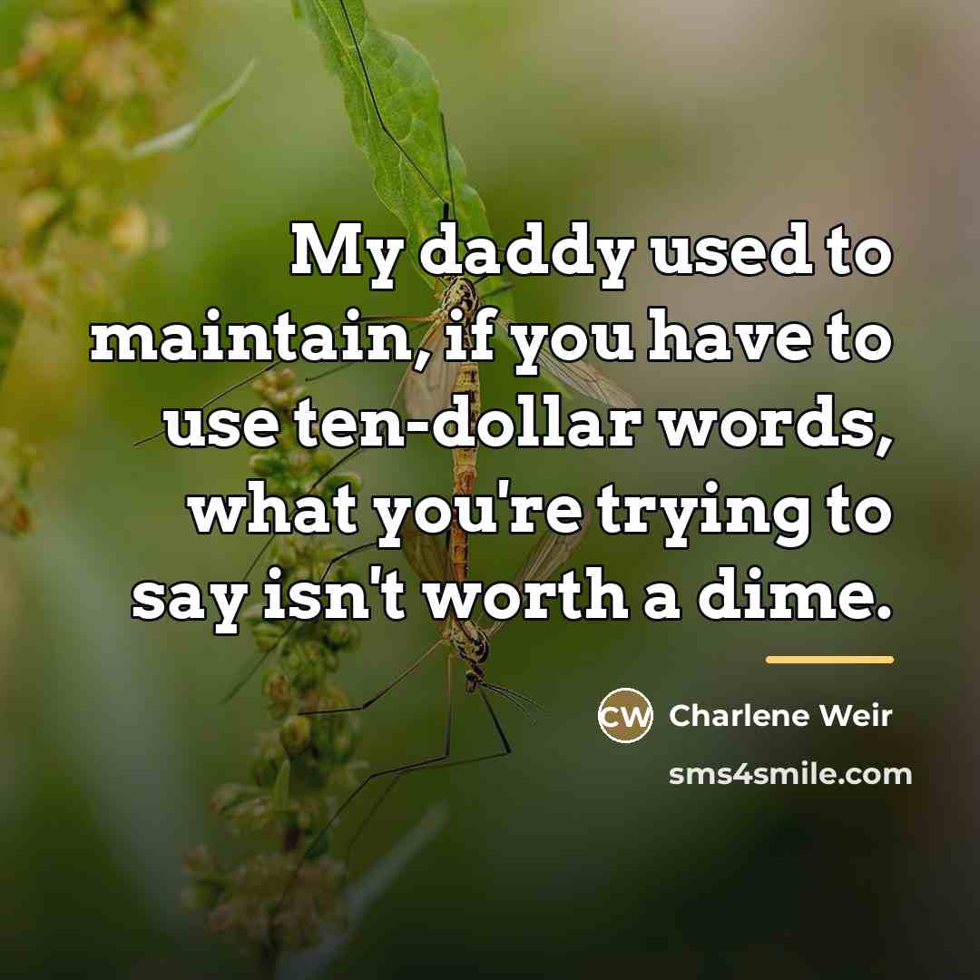 “My daddy used to maintain, if you have to use…” quote by Charlene Weir