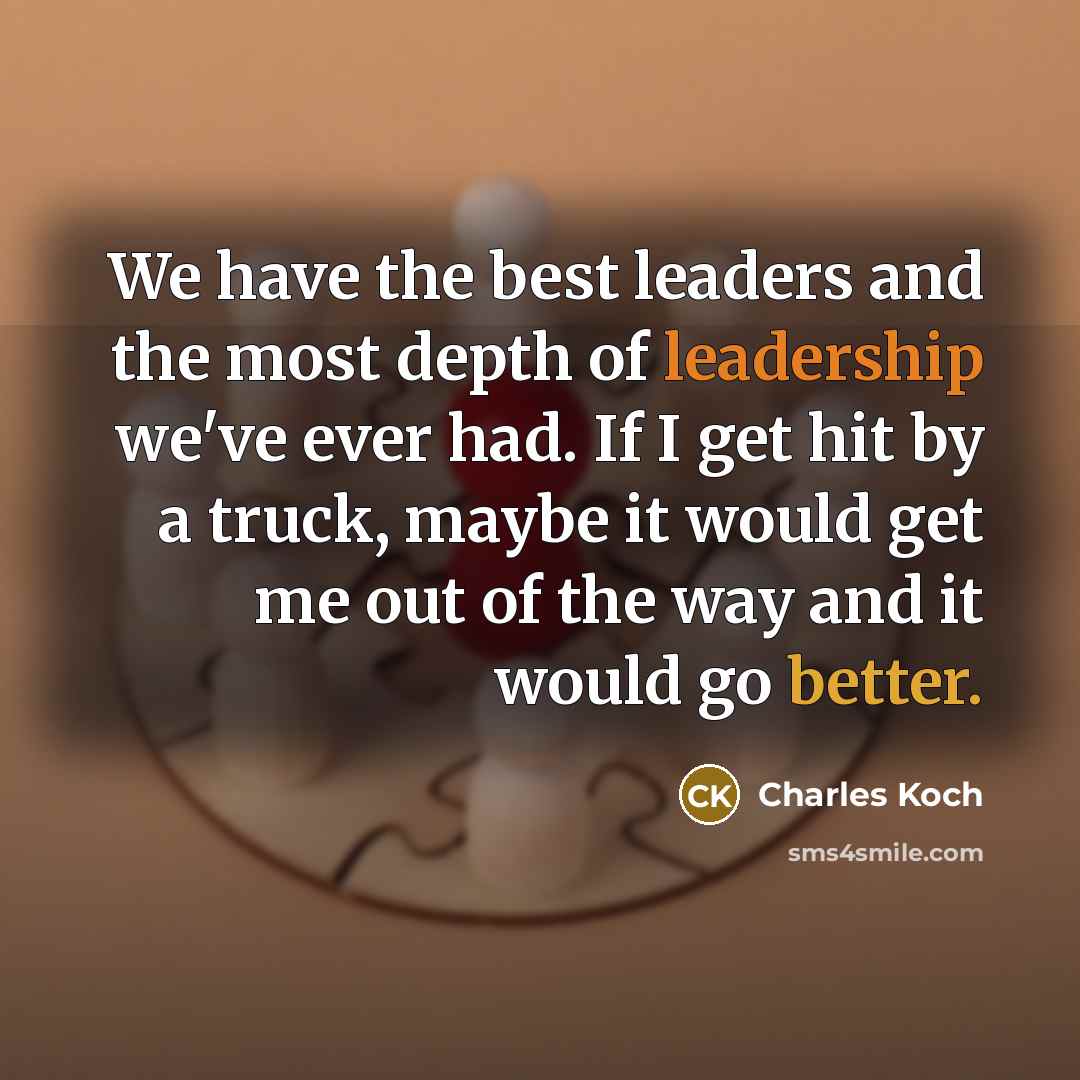 “We have the best leaders and the most depth of…” quote by Charles Koch