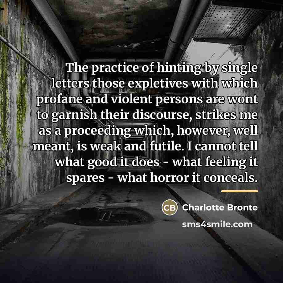 “The practice of hinting by single letters those expletives with…” quote by Charlotte Bronte
