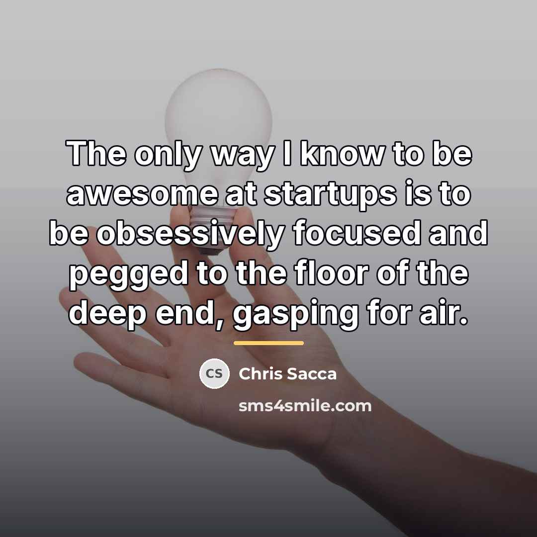 “The only way I know to be awesome at startups…” quote by Chris Sacca