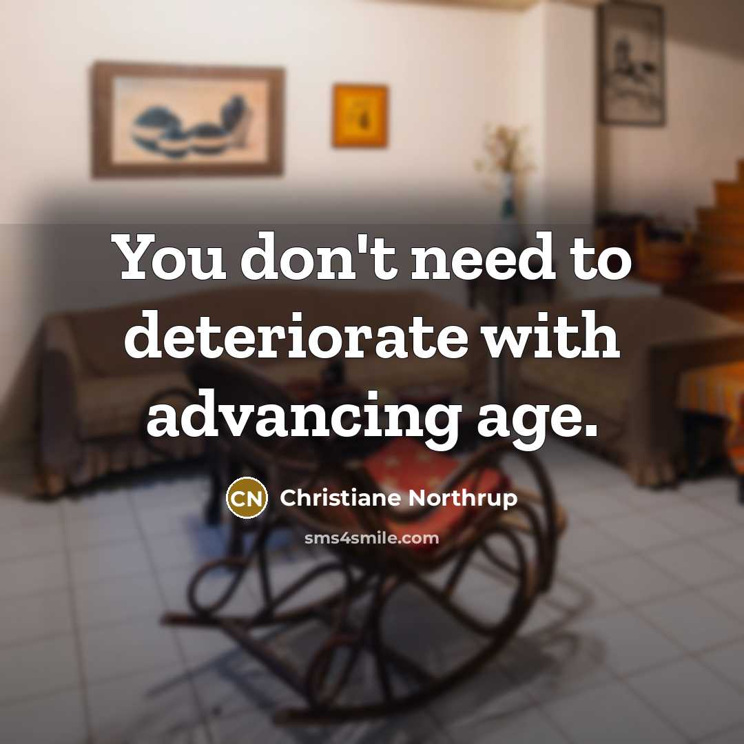 “You don't need to deteriorate with advancing age.…” quote by Christiane Northrup