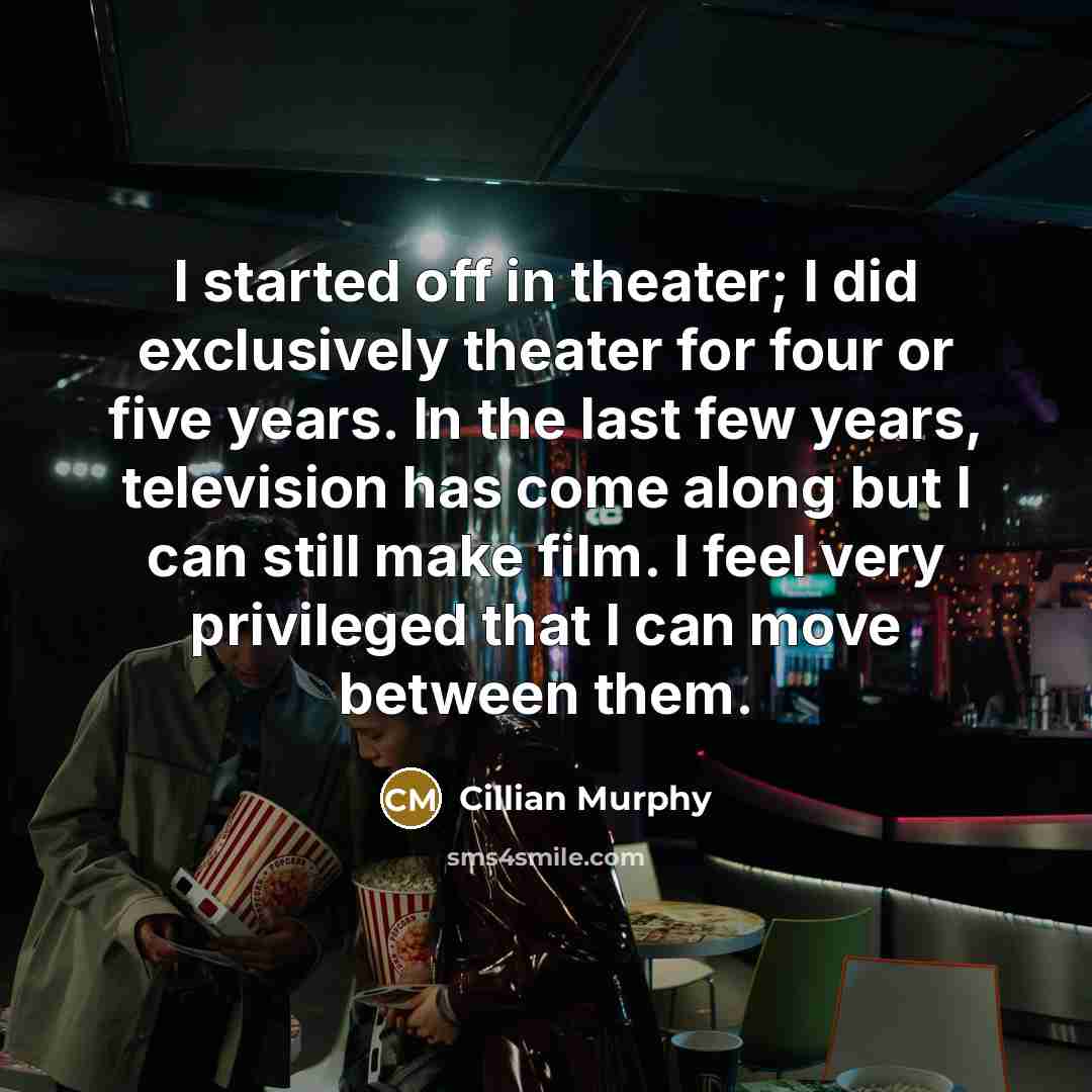 “I started off in theater; I did exclusively theater for…” quote by Cillian Murphy