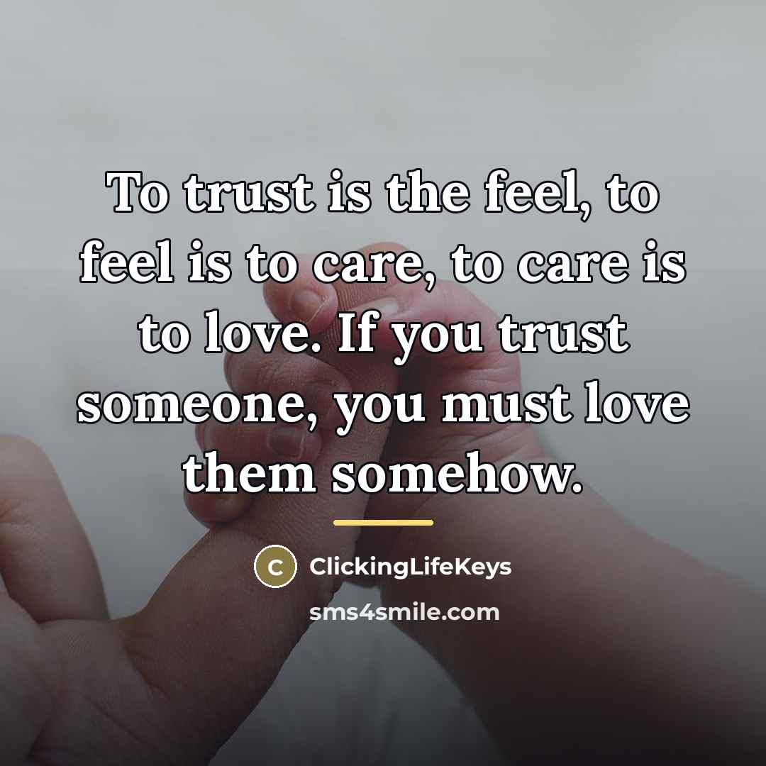 “To trust is the feel, to feel is to care,…” quote by ClickingLifeKeys