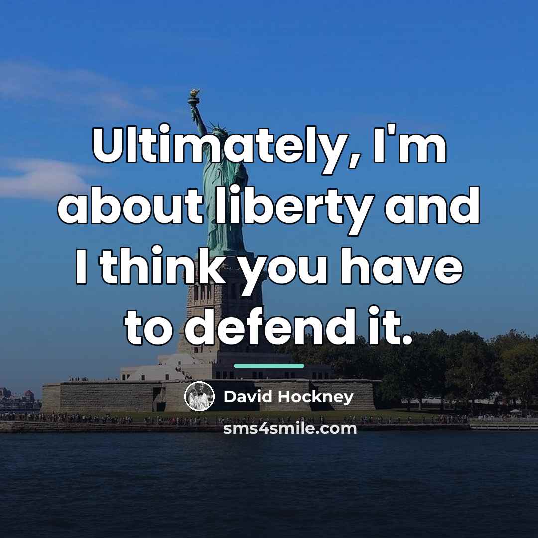 “Ultimately, I'm about liberty and I think you have to…” quote by David Hockney