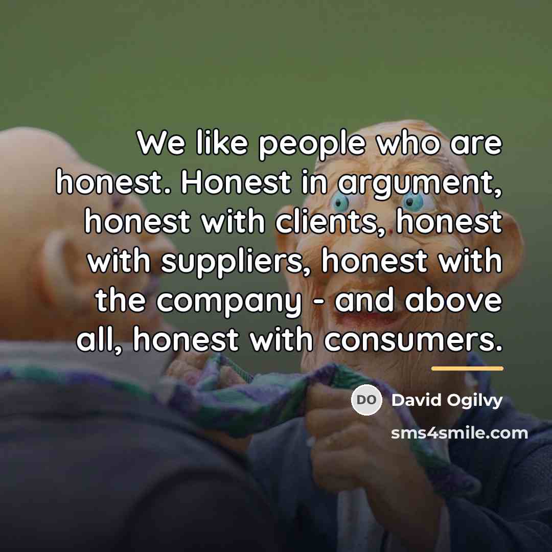 “We like people who are honest. Honest in argument, honest…” quote by David Ogilvy
