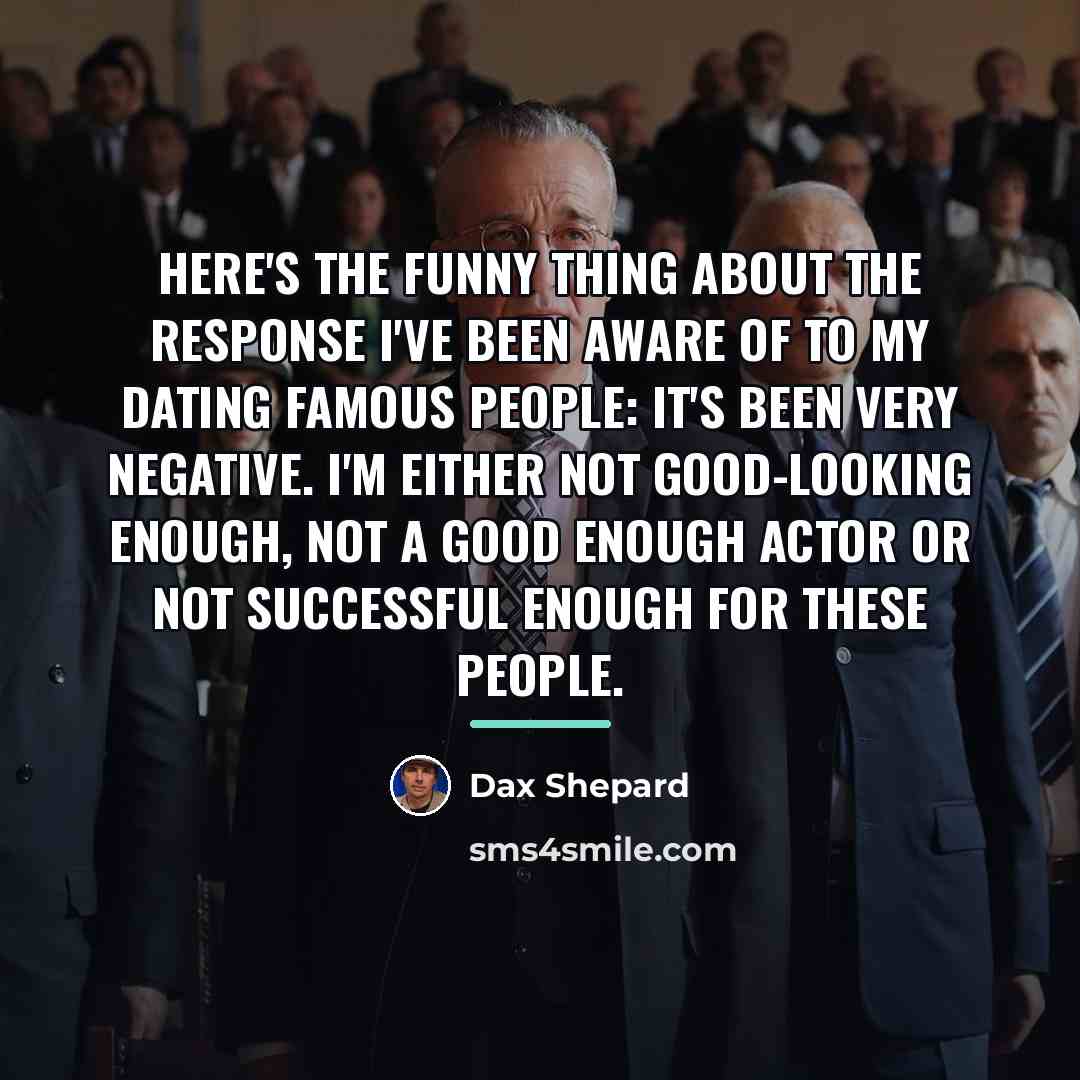 “Here's the funny thing about the response I've been aware…” quote by Dax Shepard