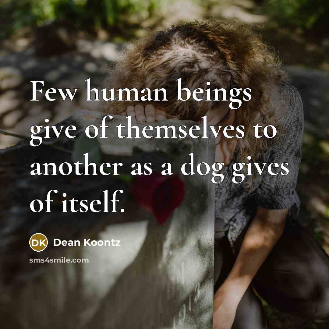 “Few human beings give of themselves to another as a…” quote by Dean Koontz