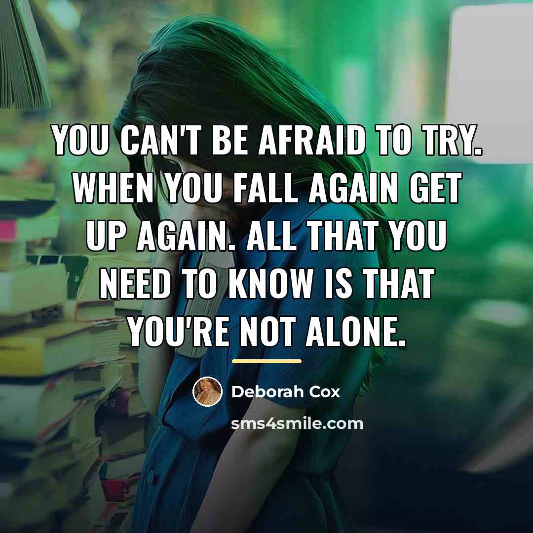 “You can't be afraid to try. When you fall again…” quote by Deborah Cox