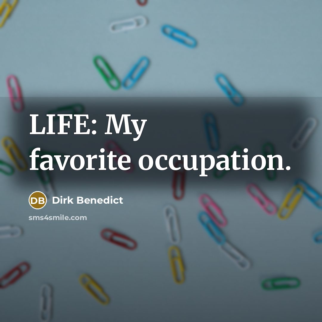 “LIFE: My favorite occupation.…” quote by Dirk Benedict