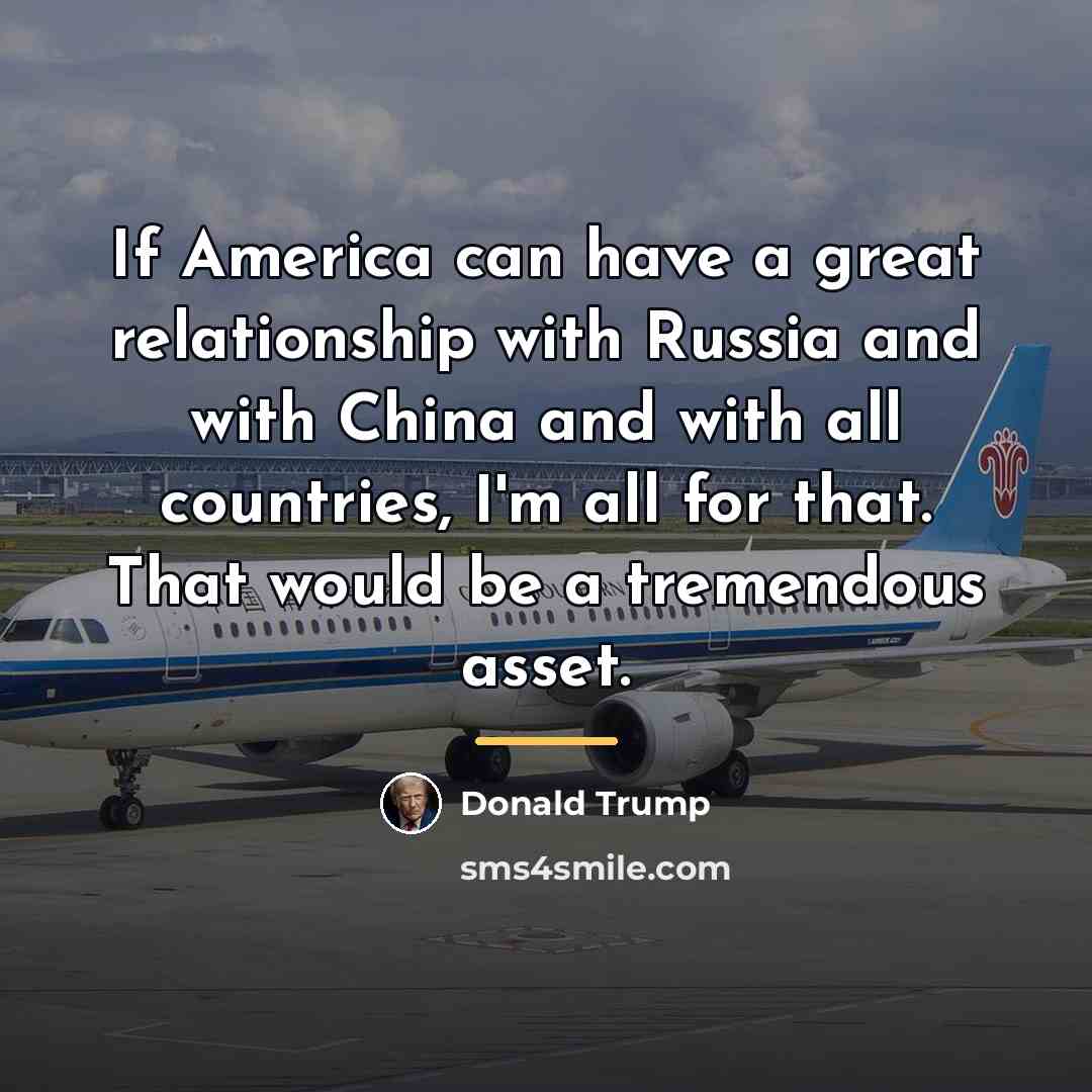 “If America can have a great relationship with Russia and…” quote by Donald Trump