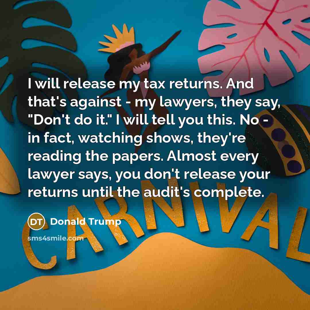 “I will release my tax returns. And that's against -…” quote by Donald Trump