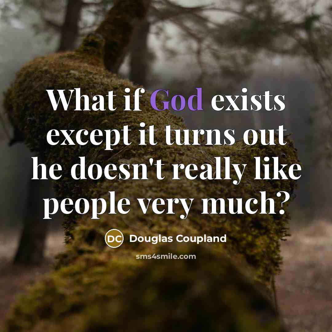 “What if God exists except it turns out he doesn't…” quote by Douglas Coupland