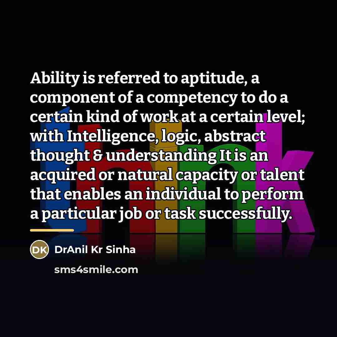 “Ability is referred to aptitude, a component of a competency…” quote by DrAnil Kr Sinha